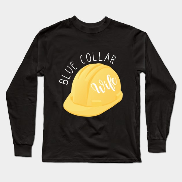 Blue Collar Wife Hard Hat Construction Worker Wife Long Sleeve T-Shirt by Little Duck Designs